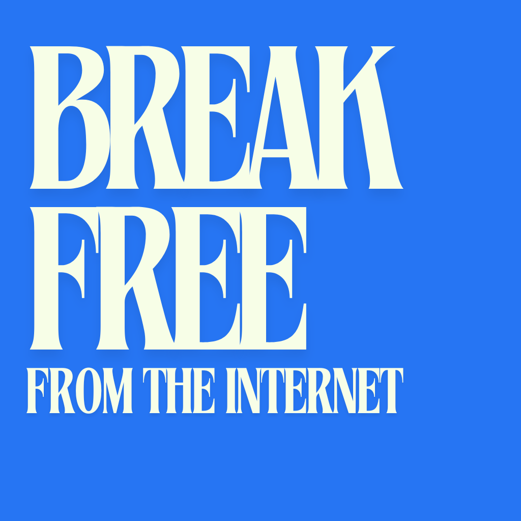 Break Free from the Internet