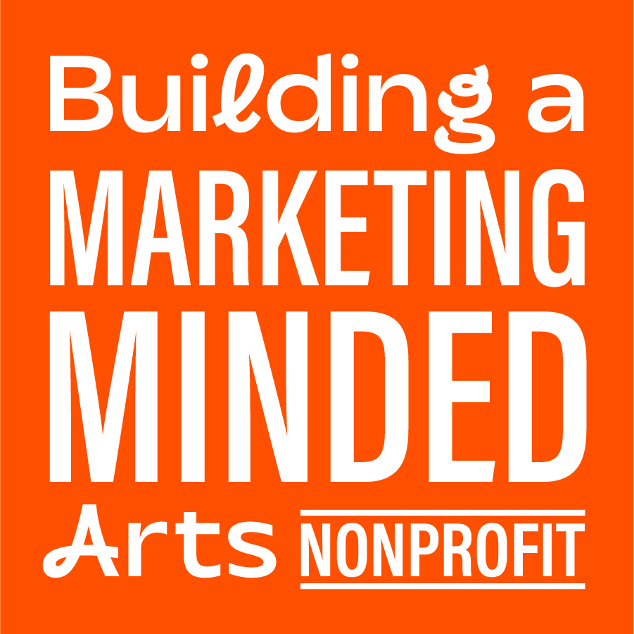 Building a Marketing-Minded Arts Nonprofit