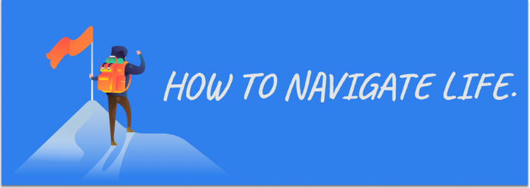 How To Navigate Life