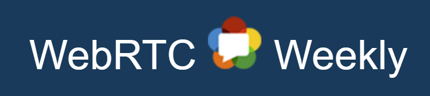 WebRTC Weekly